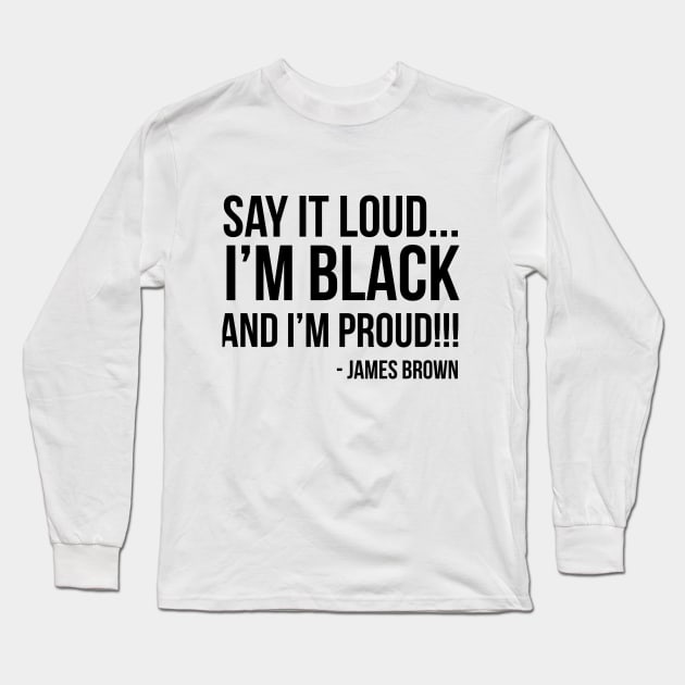 Say it loud. I'm Black and I'm Proud Long Sleeve T-Shirt by UrbanLifeApparel